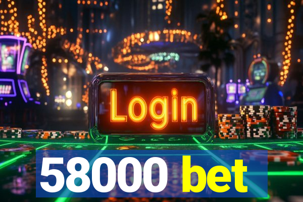 58000 bet